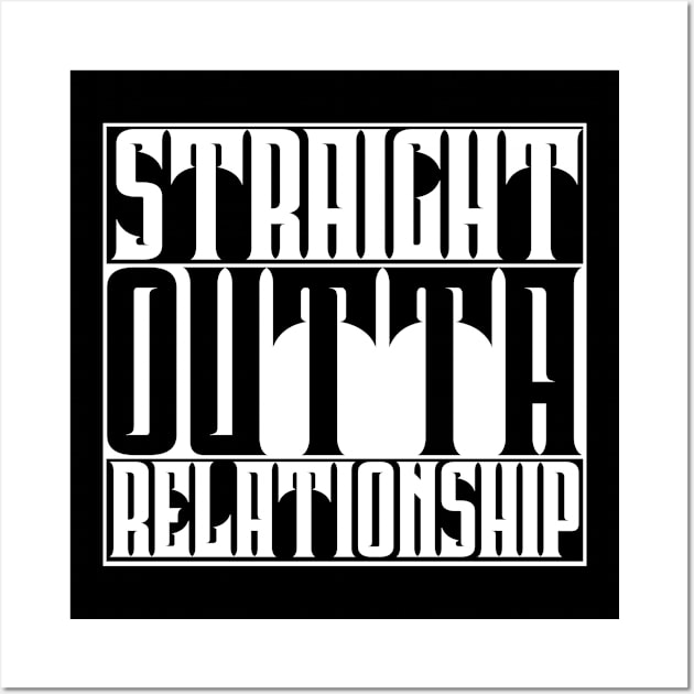 Straight Outta Relationship Wall Art by TonTomDesignz